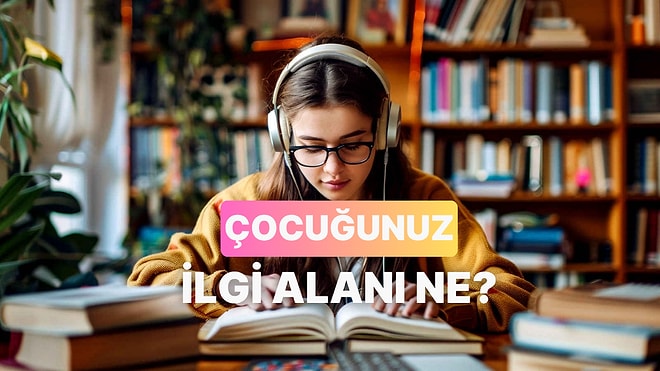 Çocuğunuzun Sevdiği Derslere Göre İlgi Alanı Ne?