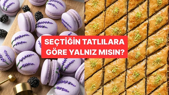 Seçtiğin Tatlılara Göre Yalnız mısın?