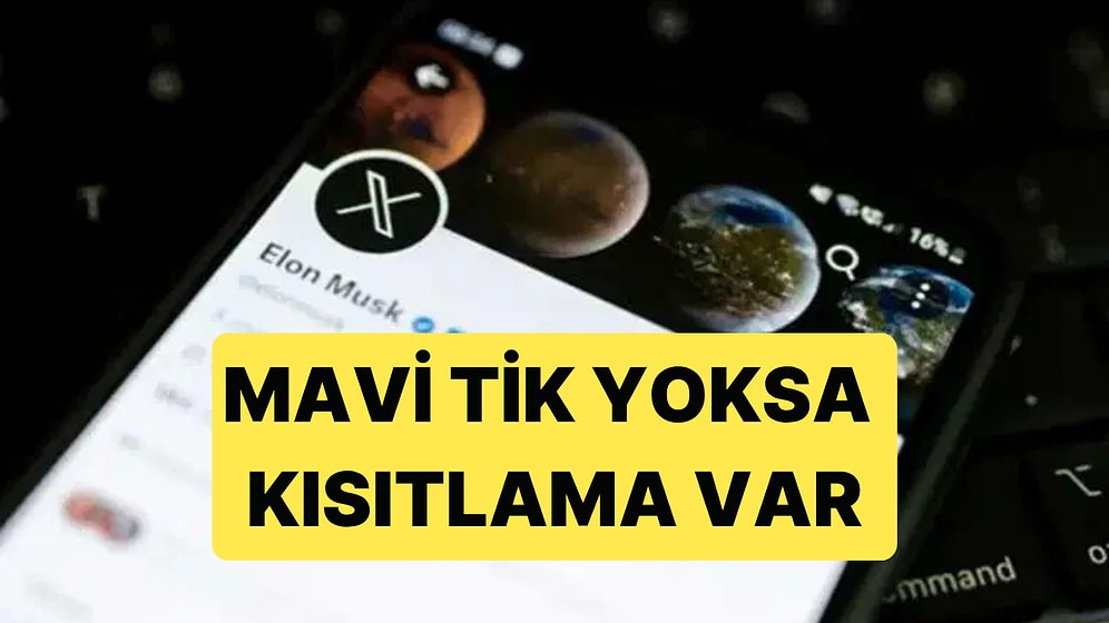 Eğer Mavi Tik Almadıysanız X'te Bazı Kısıtlamalara Maruz Kalacaksınız
