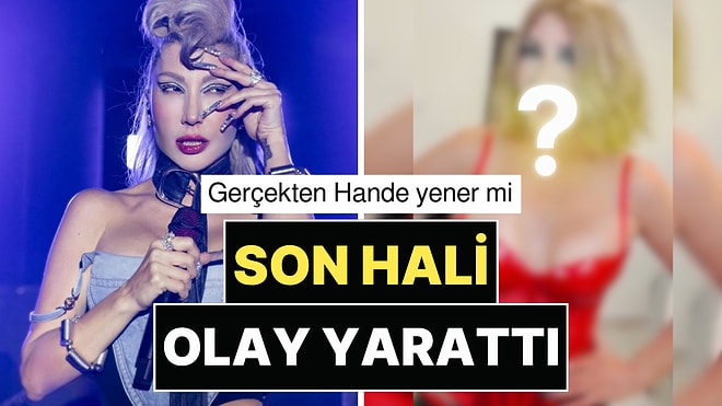 Bambaşka Biri Oldu: Hande Yener'in Son Hali Olay Yarattı!