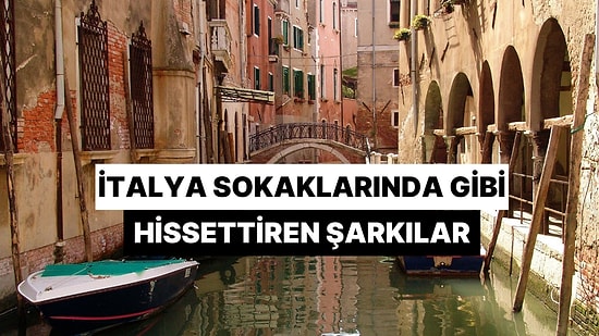 Kendini İtalya'nın Dar Sokaklarında Geziyormuş Gibi Hissettiren Neşeli İtalyanca Şarkılar