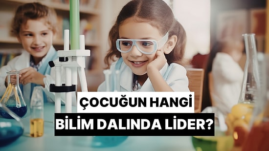 Çocuğun Hangi Bilim Dalında Lider?