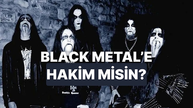 Black Metal Tarihine Ne Kadar Hakimsin?