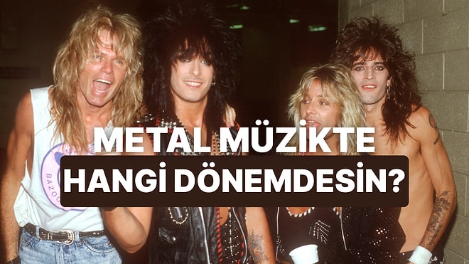 Metal Dünyasında Hangi Döneme Ait Olduğunu Tahmin Ediyoruz!
