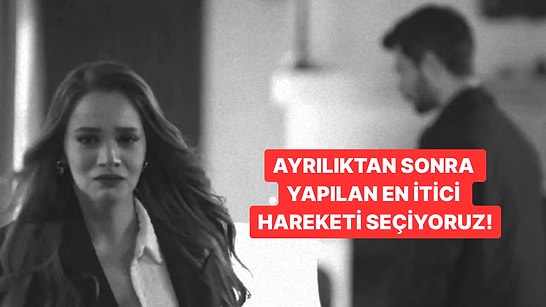 Ayrılık Sonrası Yapılabilecek En Kötü Hareketi Seçiyoruz!