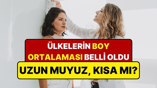 Türkiye'nin ve Dünyanın Boy Ortalaması Belli Oldu: Hangi Ülke En Uzun?