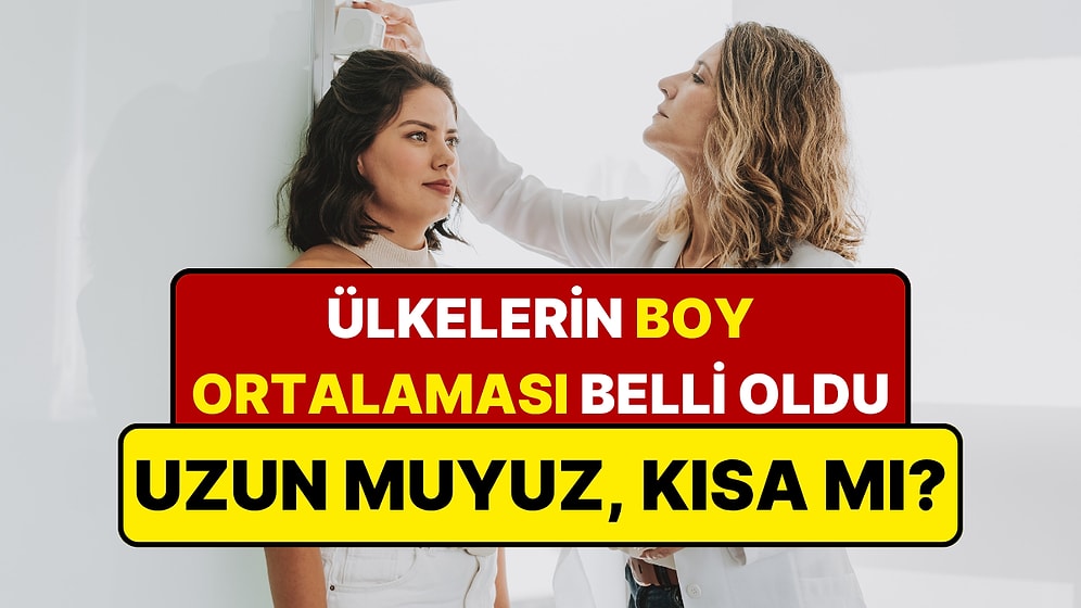 Türkiye'nin ve Dünyanın Boy Ortalaması Belli Oldu: Hangi Ülke En Uzun?