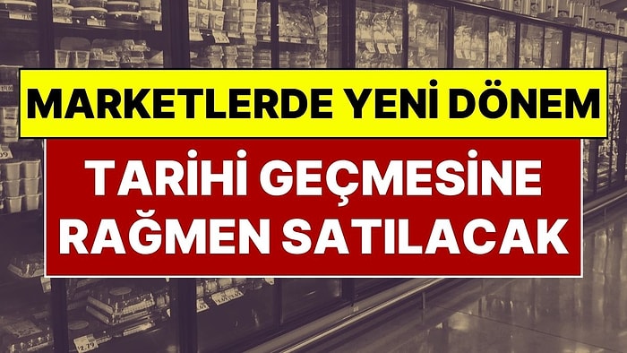 81 İle Talimat Gönderildi, Marketlerde Yeni Dönem Başlıyor: Bazı Gıdalar Tarihi Geçse de Satılabilecek!