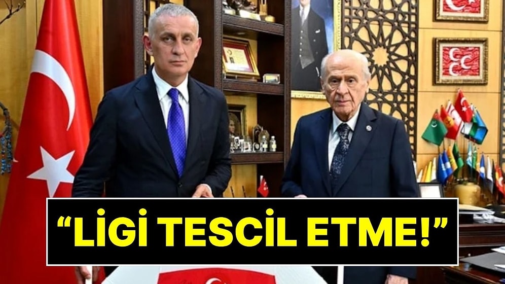 Devlet Bahçeli'den TFF Başkanına Mesaj İddiası: "Süper Lig'i Tescil Etme"