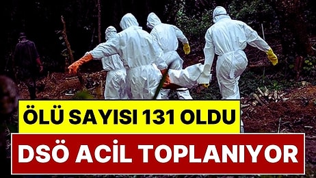 Ebola Hastalığı Gittikçe Yayılıyor, Ölü Sayısı 131'e Yükseldi: DSÖ Acil Olarak Toplanıyor
