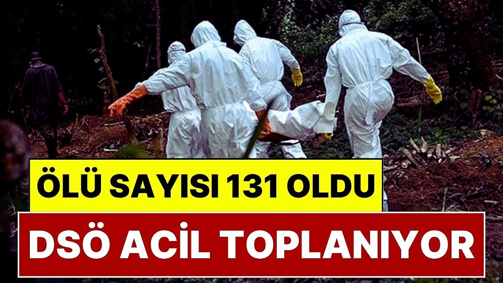 Ebola Hastalığı Gittikçe Yayılıyor, Ölü Sayısı 131'e Yükseldi: DSÖ Acil Olarak Toplanıyor