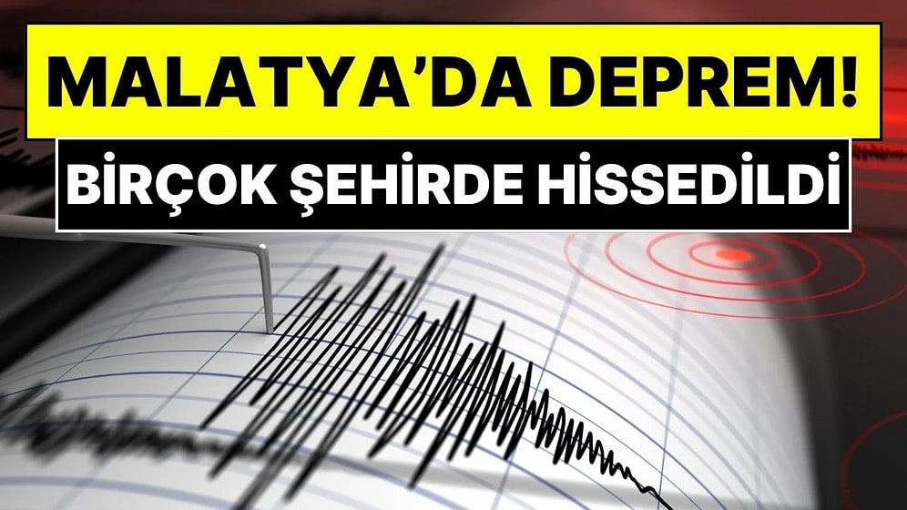 AFAD Depremi Duyurdu: Malatya’da Şiddetli Deprem, Çevre İllerden de Hissedildi