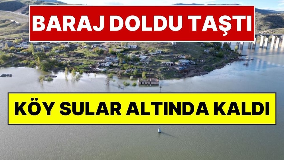 Baraj Tamamen Doldu, Köy Sular Altında Kaldı: Suların Yuttuğu Köyden Geriye Kalan Hüzünlü Manzara