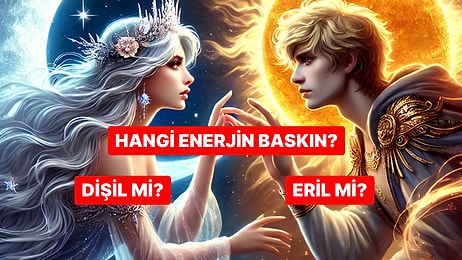 Kişilik Testi: Dişil Enerjin mi Baskın, Eril Enerjin mi?