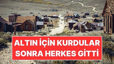 Altın İçin Kasaba Kurdular: Şimdi Sokaklarında Kimse Yaşamıyor