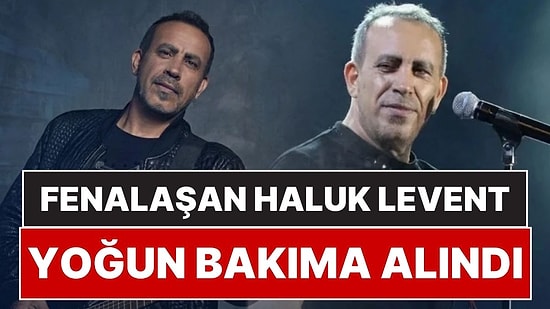 Haluk Levent Yoğun Bakıma Alındı: Konser Dönüşü Fenalaşarak Hastaneye Kaldırıldı