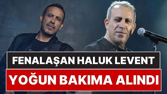 Haluk Levent Yoğun Bakıma Alındı: Konser Dönüşü Fenalaşarak Hastaneye Kaldırıldı