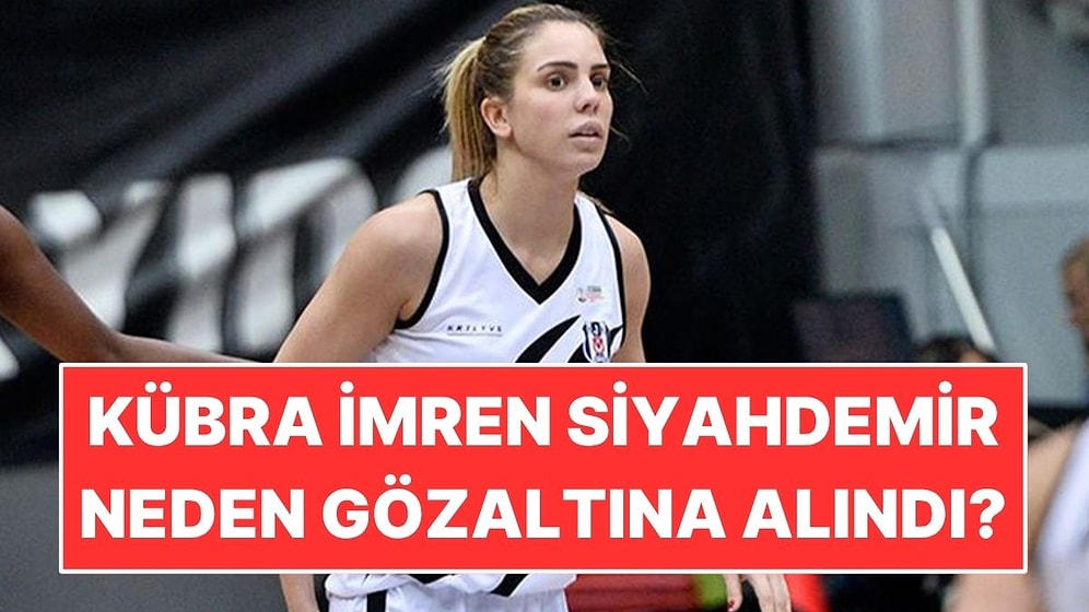 Kübra İmren Siyahdemir Kimdir? Kübra İmren Siyahdemir Neden Gözaltına Alındı