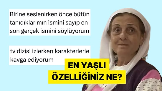 En Yaşlı Özelliklerini Anlatarak Ruh Yaşlarını Yansıtan Kişiler