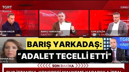 Barış Yarkadaş Mutlak Butlan Kararını "Adalet Tecelli Etti" Diyerek Yorumladı