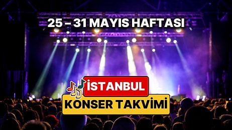 İstanbul'da Bu Haftanın En Güzel Konserleri: 25 – 31 Mayıs Konser Takvimi ve Kurban Bayramı Etkinlikleri