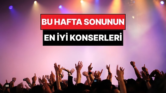 Bu Hafta Sonu Ankara, İzmir, Bursa ve Eskişehir Konserleri: 23-24 Mayıs Hafta Sonunun En İyi Konserleri!
