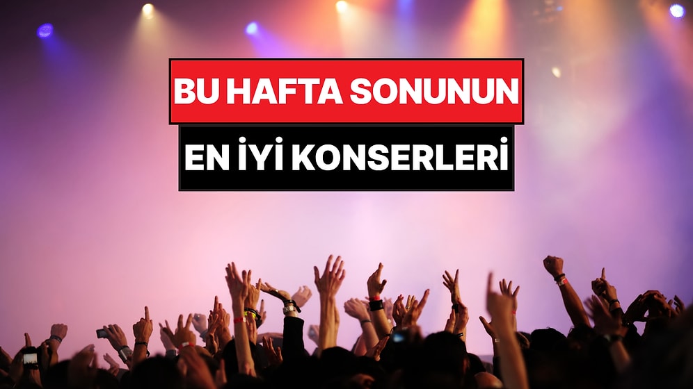 Bu Hafta Sonu Ankara, İzmir, Bursa ve Eskişehir Konserleri: 23-24 Mayıs Hafta Sonunun En İyi Konserleri!
