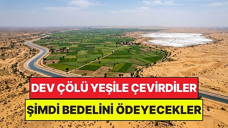 Koca Çölü Verimli Tarım Arazisine Dönüştürdüler: Şimdi Bedelini Ödeyecekler