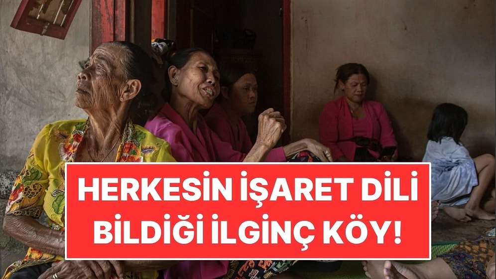 Bu Köyde Herkes İşaret Dili Biliyor: Nedeni Yıllar Öncesine Dayanıyor