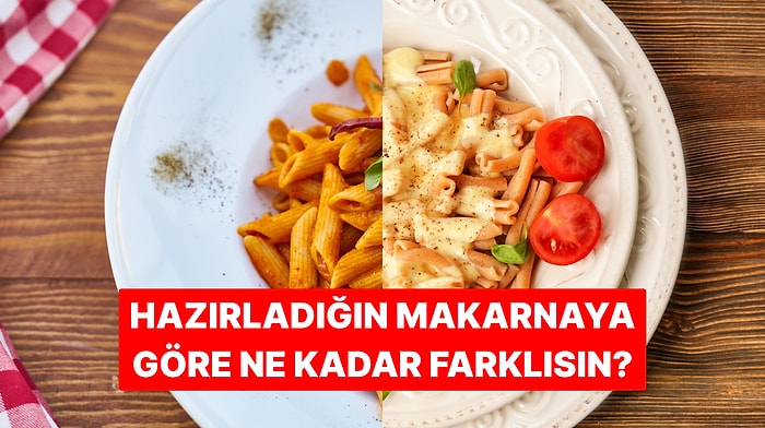 Hazırladığın Makarnaya Göre Dünya’nın Yüzde Kaçından Farklısın?