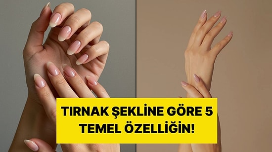 Tırnak Yapına Göre 5 Kişilik Özelliğin!