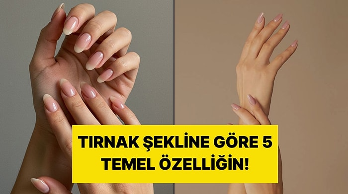 Tırnak Yapına Göre 5 Kişilik Özelliğin!