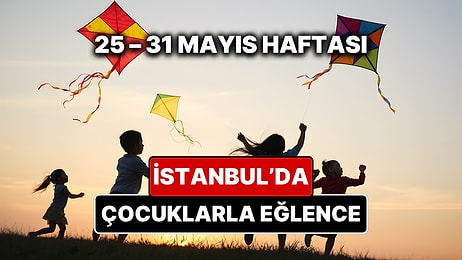 25 – 31 Mayıs İstanbul Çocuk Etkinlikleri Takvimi: Kurban Bayramı Etkinlikleri ve Haftanın Eğlence Rotası