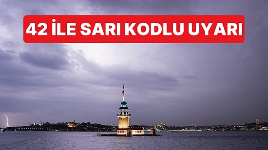 Meteorolojiden 42 İle Sarı Kodlu Uyarı Geldi: İstanbul İçin Alarm Verildi
