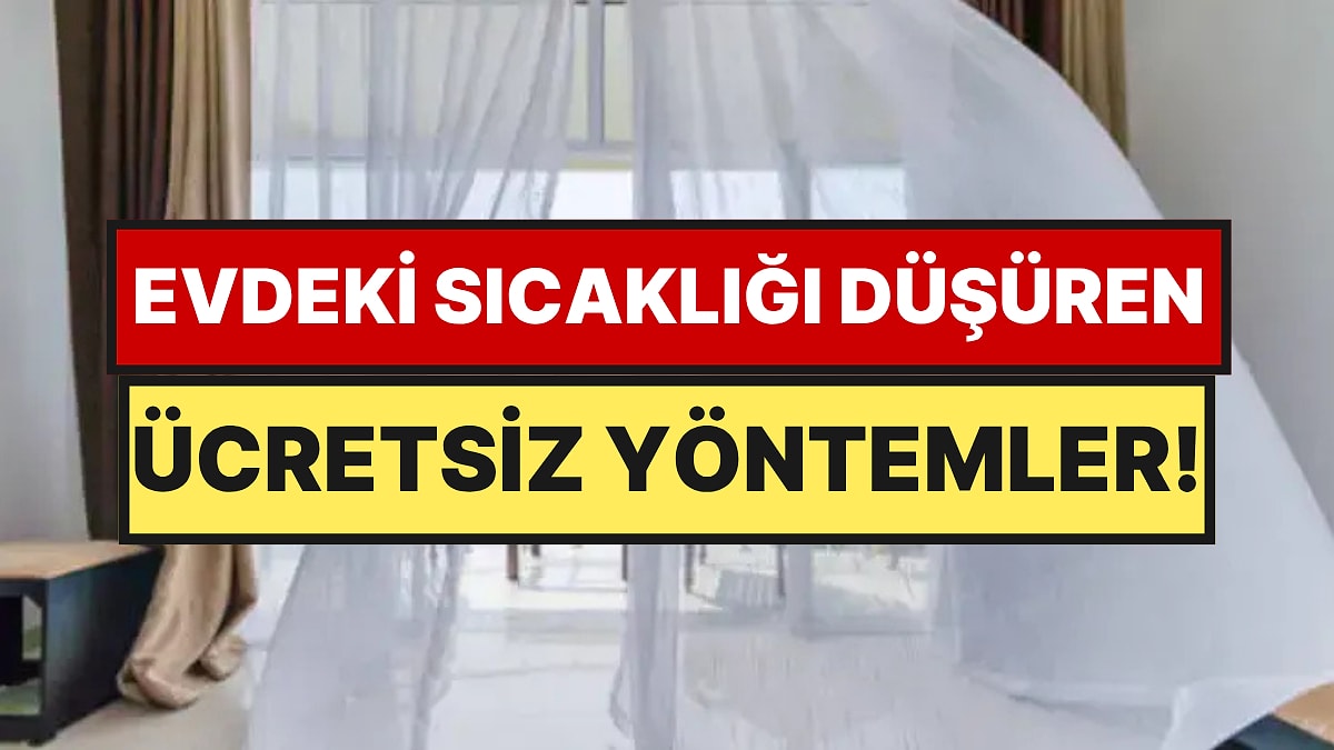 Ne Vantilatör, Ne Klima: Aşırı Sıcaklarda Evi Serinletmenin 6 Maliyetsiz Yöntemi Açıklandı