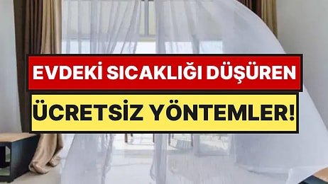 Ne Vantilatör, Ne Klima: Aşırı Sıcaklarda Evi Serinletmenin 6 Maliyetsiz Yöntemi Açıklandı