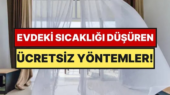 Ne Vantilatör, Ne Klima: Aşırı Sıcaklarda Evi Serinletmenin 6 Maliyetsiz Yöntemi Açıklandı