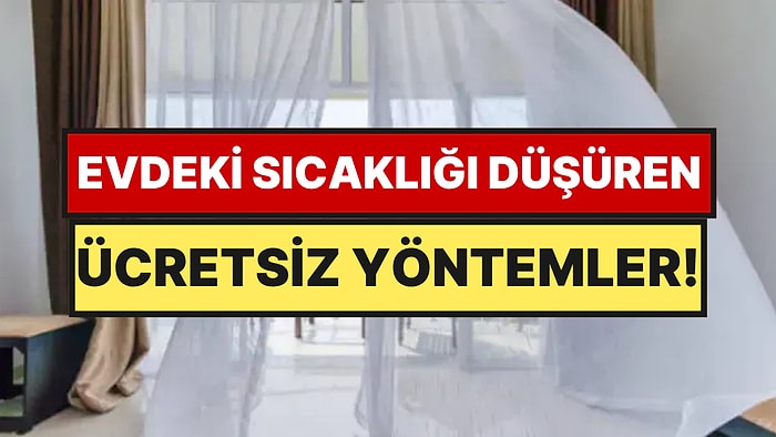 Ne Vantilatör, Ne Klima: Aşırı Sıcaklarda Evi Serinletmenin 6 Maliyetsiz Yöntemi Açıklandı