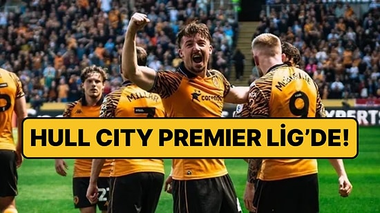 Hull City, Premier Lig'e Çıkmayı Başardı!