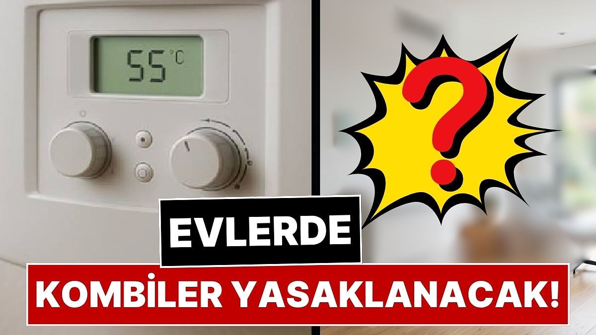 Doğalgazlı Kombiler Tarih Oluyor, Evlerde Isınma Sistemi Tamamen Değişiyor: Kombi Yasağı İçin Tarih Verildi