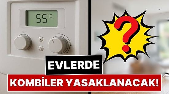 Doğalgazlı Kombiler Tarih Oluyor, Evlerde Isınma Sistemi Tamamen Değişiyor: Kombi Yasağı İçin Tarih Verildi