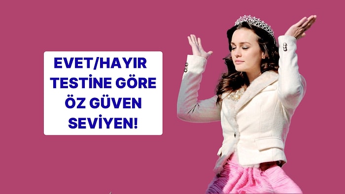 Evet/Hayır Testine Göre Öz Güvenin Ne Seviyede?