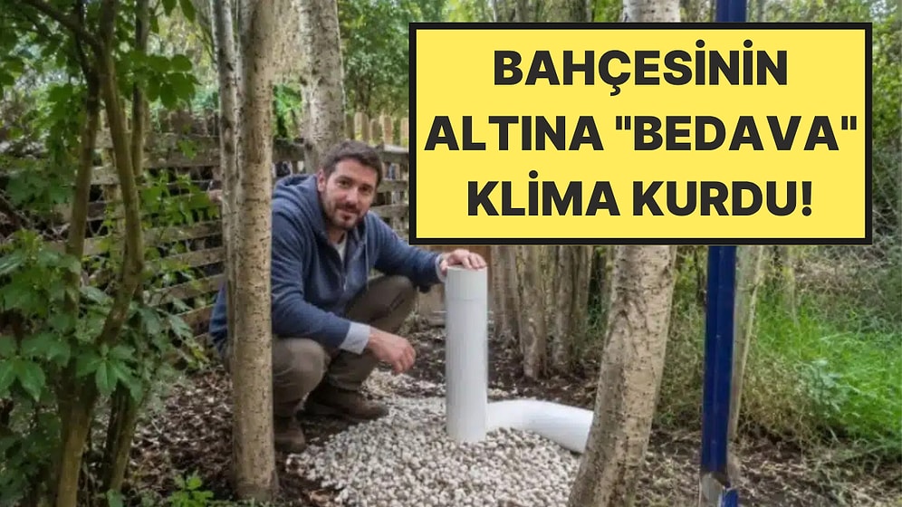 Evi Toprakla Soğuttu: Evinin Altına Kurduğu Sistemle Klima Kullanmayı Bıraktı