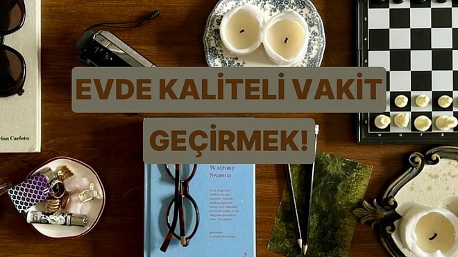 Evde Kaliteli Vakit Geçirmeni Sağlayacak Bir Öneri Veriyoruz!