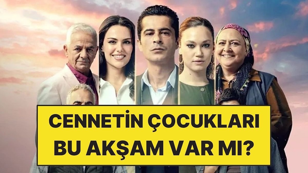 Cennetin Çocukları Bu Akşam Var mı, Yok mu? Cennetin Çocukları Yeni Bölüm Ne Zaman?