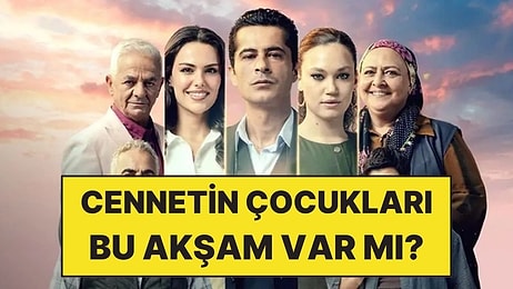 Cennetin Çocukları Bu Akşam Var mı, Yok mu? Cennetin Çocukları Yeni Bölüm Ne Zaman?