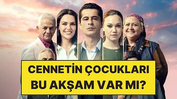 Cennetin Çocukları Bu Akşam Var mı, Yok mu? Cennetin Çocukları Yeni Bölüm Ne Zaman?