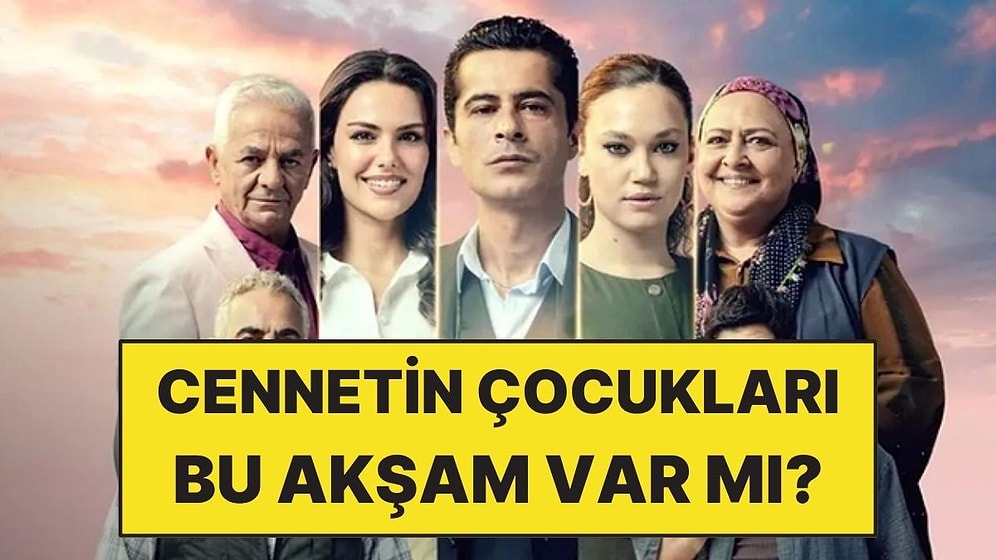 Cennetin Çocukları Bu Akşam Var mı, Yok mu? Cennetin Çocukları Yeni Bölüm Ne Zaman?