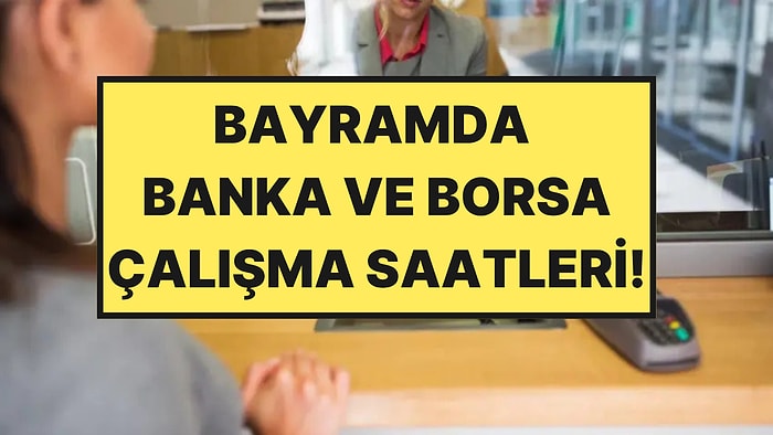 Arife Günü ve Kurban Bayramı'nda Bankalar, Borsa Açık mı? 2026 Bayram Finans Çalışma Takvimi!