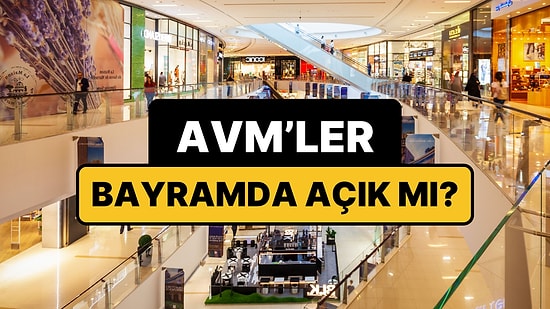 AVM'ler Arife Günü ve Bayramda Açık mı? AVM Açılış Kapanış Saatleri